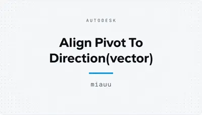 Align Pivot To Direction(vector) — Autodesk plugin