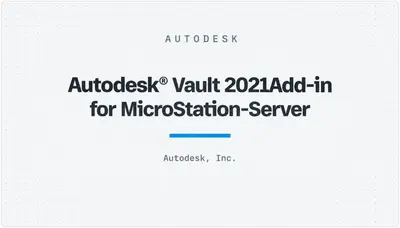 Autodesk® Vault 2021Add-in for MicroStation-Server — Autodesk plugin