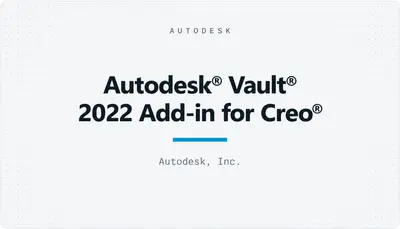 Autodesk® Vault® 2022 Add-in for Creo® — Autodesk plugin