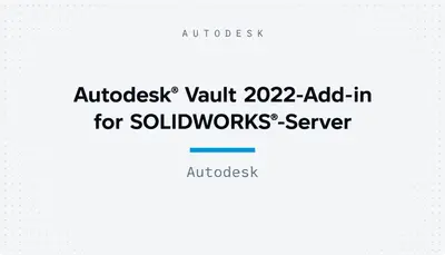 Autodesk® Vault 2022-Add-in for SOLIDWORKS®-Server — Autodesk plugin