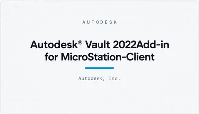Autodesk® Vault 2022Add-in for MicroStation-Client — Autodesk plugin