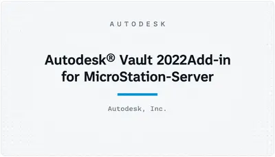 Autodesk® Vault 2022Add-in for MicroStation-Server — Autodesk plugin