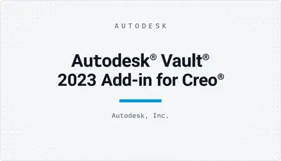 Autodesk® Vault® 2023 Add-in for Creo® — Autodesk plugin