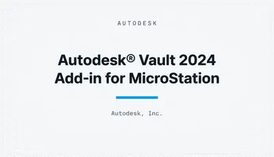 Autodesk® Vault 2024 Add-in for MicroStation — Autodesk plugin