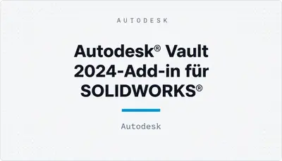 Autodesk® Vault 2024-Add-in für SOLIDWORKS® — Autodesk plugin