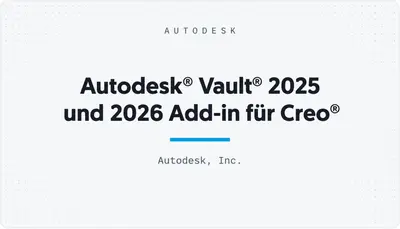 Autodesk® Vault® 2025 und 2026 Add-in für Creo® — Autodesk plugin