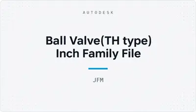 Ball Valve(TH type) Inch Family File — Autodesk plugin