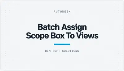 Batch Assign Scope Box To Views — Autodesk plugin