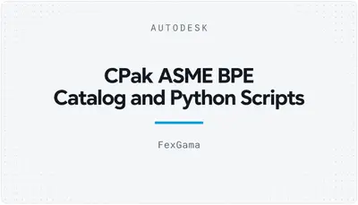 CPak ASME BPE Catalog and Python Scripts — Autodesk plugin