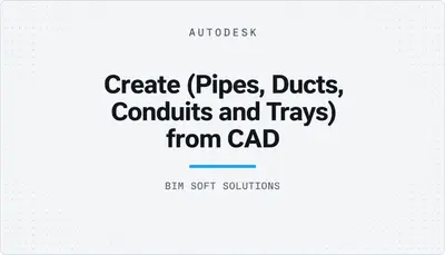 Create (Pipes, Ducts, Conduits and Trays) from CAD — Autodesk plugin