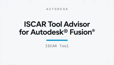 ISCAR Tool Advisor for Autodesk® Fusion® — Autodesk plugin