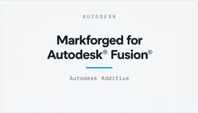 Markforged for Autodesk® Fusion® — Autodesk plugin
