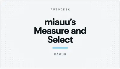 miauu's Measure and Select — Autodesk plugin