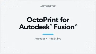OctoPrint for Autodesk® Fusion® — Autodesk plugin