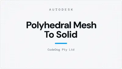Polyhedral Mesh To Solid — Autodesk plugin
