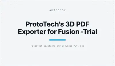 ProtoTech's 3D PDF Exporter for Fusion -Trial — Autodesk plugin