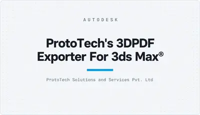 ProtoTech's 3DPDF Exporter For 3ds Max® — Autodesk plugin