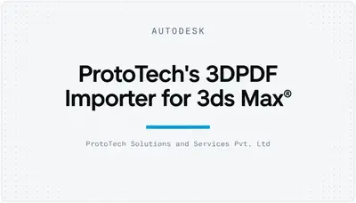 ProtoTech's 3DPDF Importer for 3ds Max® — Autodesk plugin