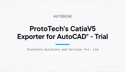 ProtoTech's CatiaV5 Exporter for AutoCAD® - Trial — Autodesk plugin