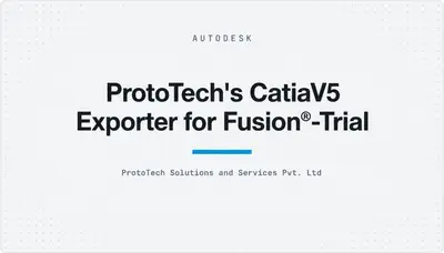 ProtoTech's CatiaV5 Exporter for Fusion®-Trial — Autodesk plugin