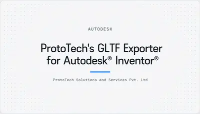 ProtoTech's GLTF Exporter for Autodesk® Inventor® — Autodesk plugin