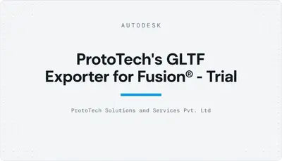 ProtoTech's GLTF Exporter for Fusion® - Trial — Autodesk plugin