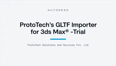 ProtoTech's GLTF Importer for 3ds Max® -Trial — Autodesk plugin