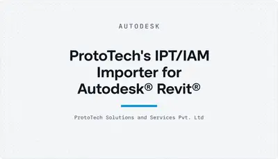 ProtoTech's IPT/IAM Importer for Autodesk® Revit® — Autodesk plugin