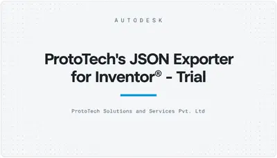 ProtoTech's JSON Exporter for Inventor® - Trial — Autodesk plugin