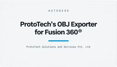 ProtoTech's OBJ Exporter for Fusion 360® — Autodesk plugin