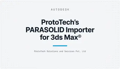 ProtoTech's PARASOLID Importer for 3ds Max® — Autodesk plugin