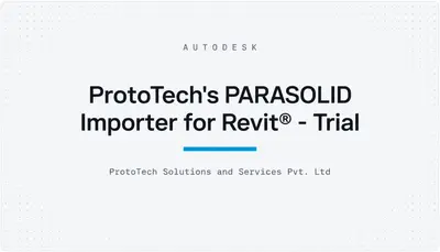 ProtoTech's PARASOLID Importer for Revit® - Trial — Autodesk plugin