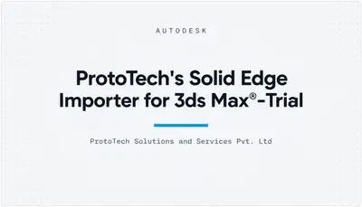 ProtoTech's Solid Edge Importer for 3ds Max®-Trial — Autodesk plugin