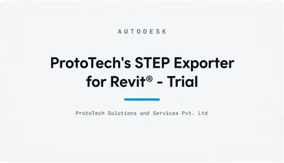 ProtoTech's STEP Exporter for Revit® - Trial — Autodesk plugin