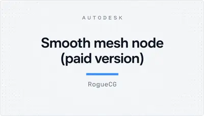 Smooth mesh node (paid version) — Autodesk plugin