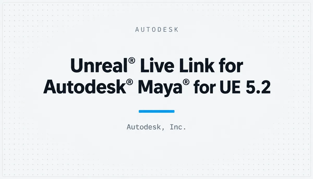 Unreal® Live Link for Autodesk® Maya® for UE 5.2 — cover image